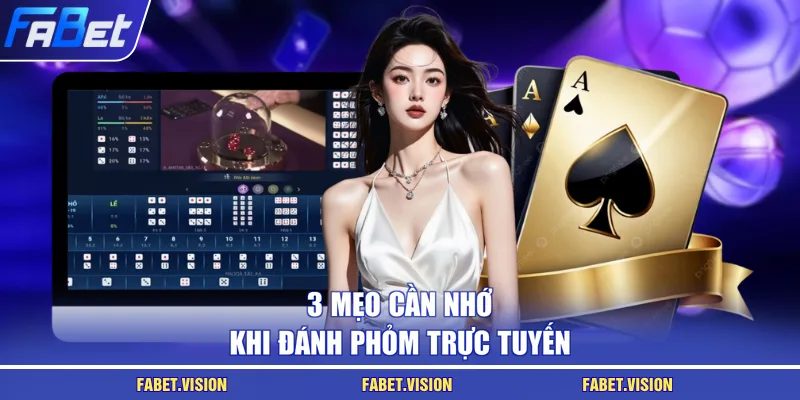 3 mẹo cần nhớ khi đánh Phỏm trực tuyến