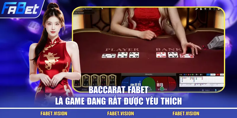 Baccarat FABET là game đang rất được yêu thích