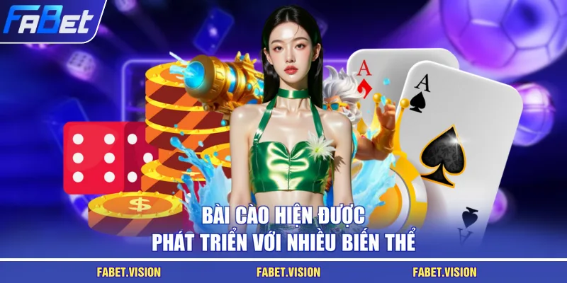Bài Cào hiện được phát triển với nhiều biến thể