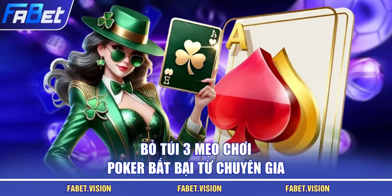 Bỏ túi 3 mẹo chơi Poker bất bại từ chuyên gia