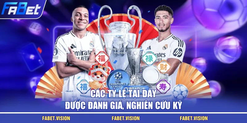 Các tỷ lệ tại đây được đánh giá, nghiên cứu kỹ