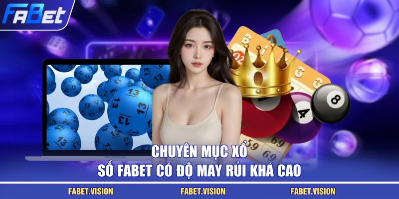 Chuyên mục xổ số FABET có độ may rủi khá cao