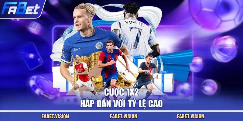 Cược 1x2 hấp dẫn với tỷ lệ cao
