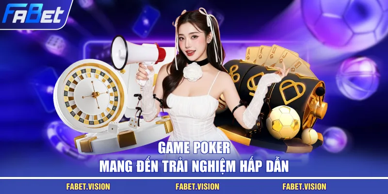 Game Poker mang đến trải nghiệm hấp dẫn