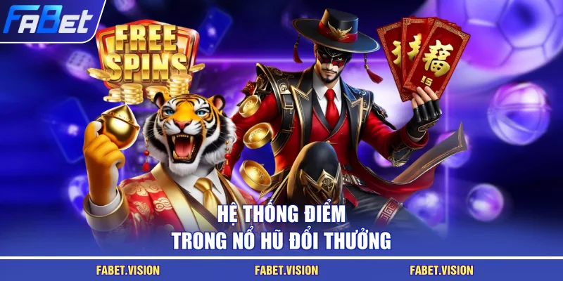 Hệ thống điểm trong nổ hũ đổi thưởng