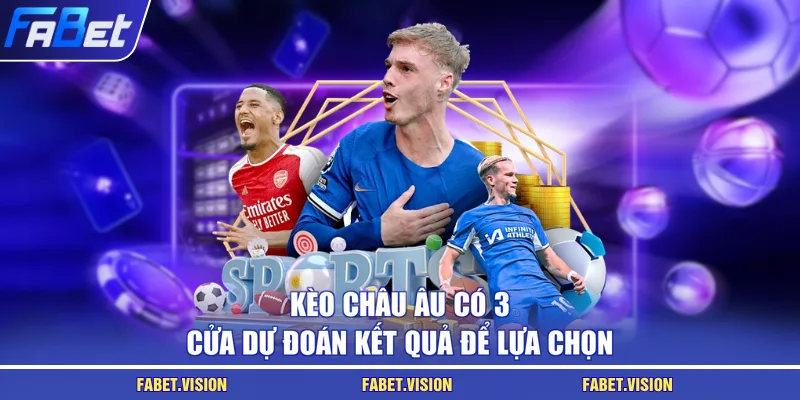 Kèo châu Âu có 3 cửa dự đoán kết quả để lựa chọn