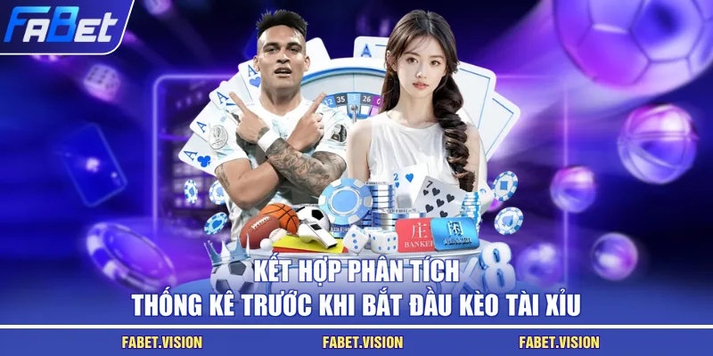 Kết hợp phân tích thống kê trước khi bắt đầu kèo tài xỉu