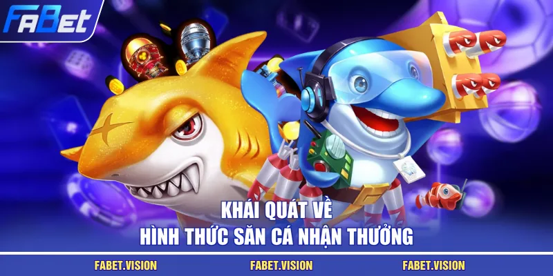 Khái quát về hình thức săn cá nhận thưởng