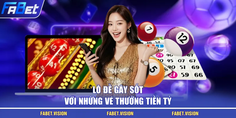Lô đề gây sốt với những vé thưởng tiền tỷ