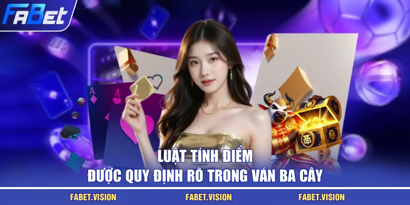 Luật tính điểm được quy định rõ trong ván Ba Cây