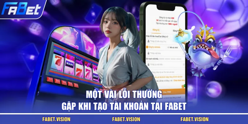 Một vài lỗi thường gặp khi tạo tài khoản tại FABET