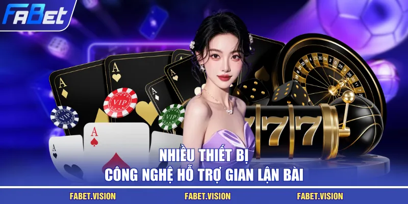 Nhiều thiết bị công nghệ hỗ trợ gian lận bài