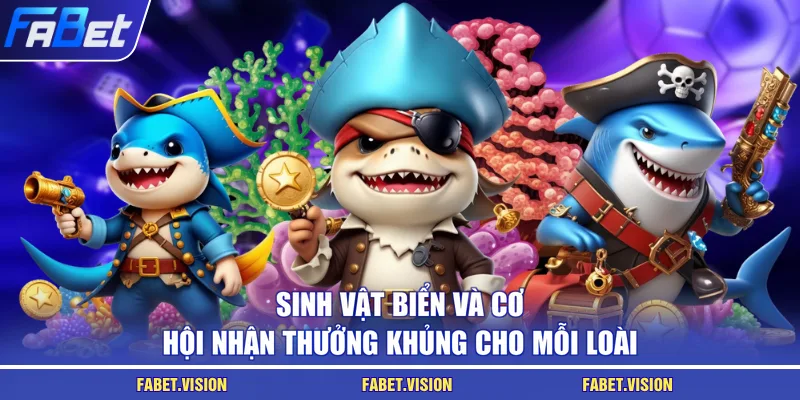 Sinh vật biển và cơ hội nhận thưởng khủng cho mỗi loài