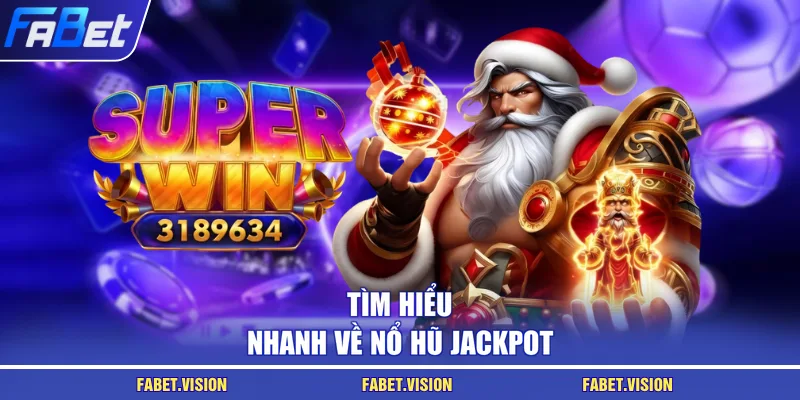 Tìm hiểu nhanh về nổ hũ Jackpot