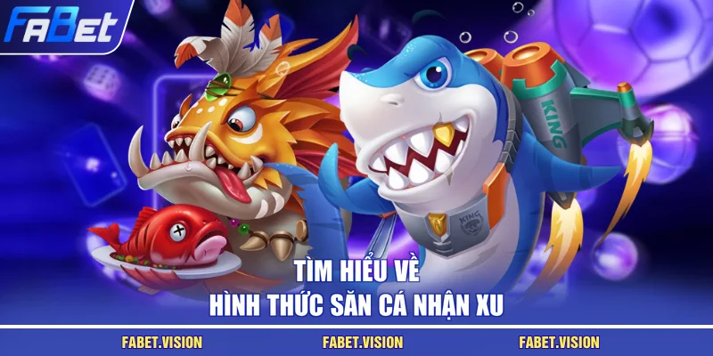 Tìm hiểu về hình thức săn cá nhận xu
