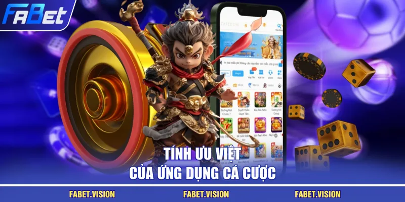 Tính ưu việt của ứng dụng cá cược