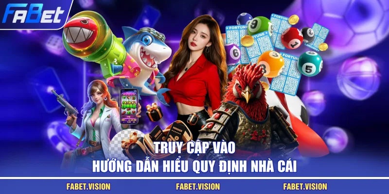 Truy cập vào hướng dẫn hiểu quy định nhà cái