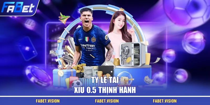 Tỷ lệ tài xỉu 0.5 thịnh hành